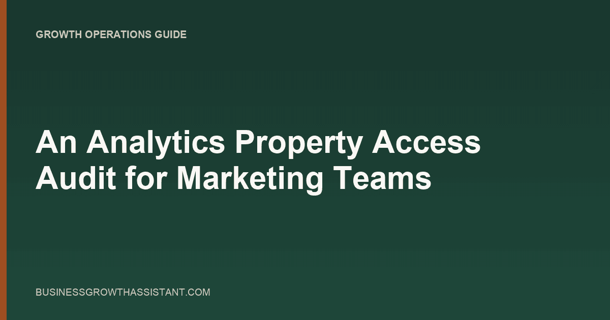An Analytics Property Access Audit for Marketing Teams