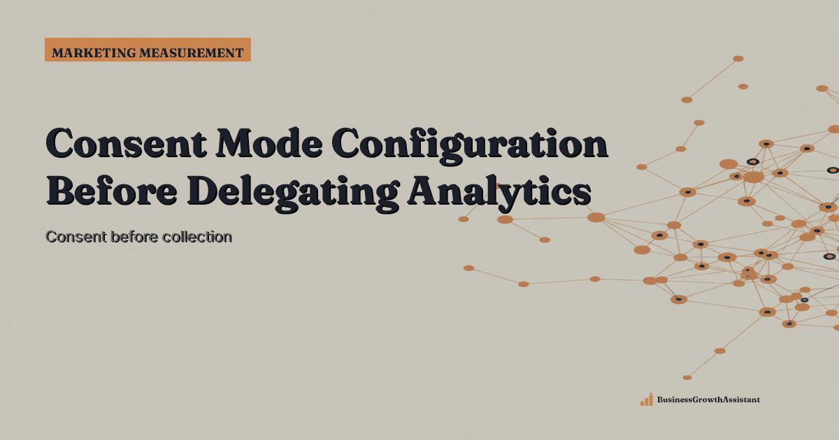 Consent Mode Configuration and Verification Before Delegating Analytics research illustration