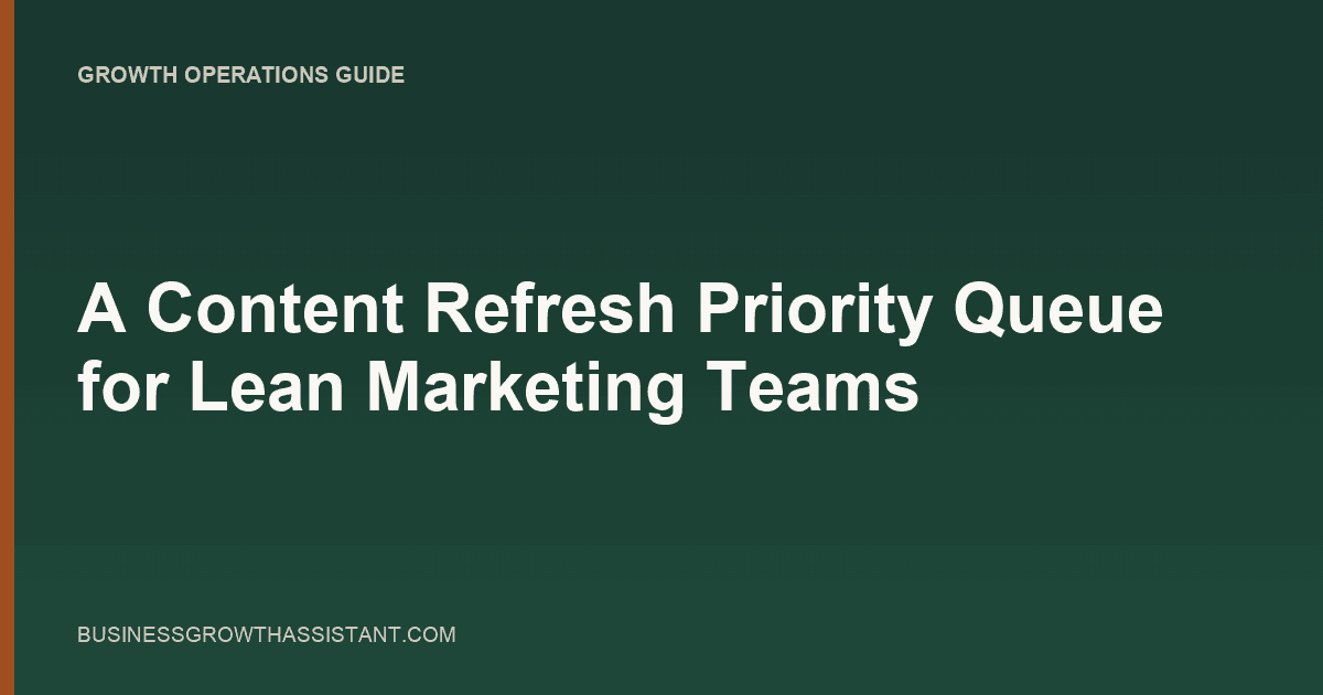 A Content Refresh Priority Queue for Lean Marketing Teams thumbnail