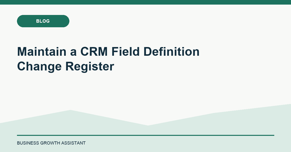 Maintain a CRM Field Definition Change Register