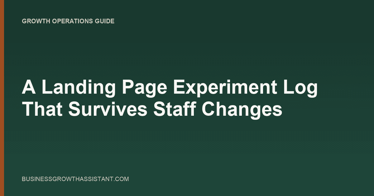 A Landing Page Experiment Log That Survives Staff Changes