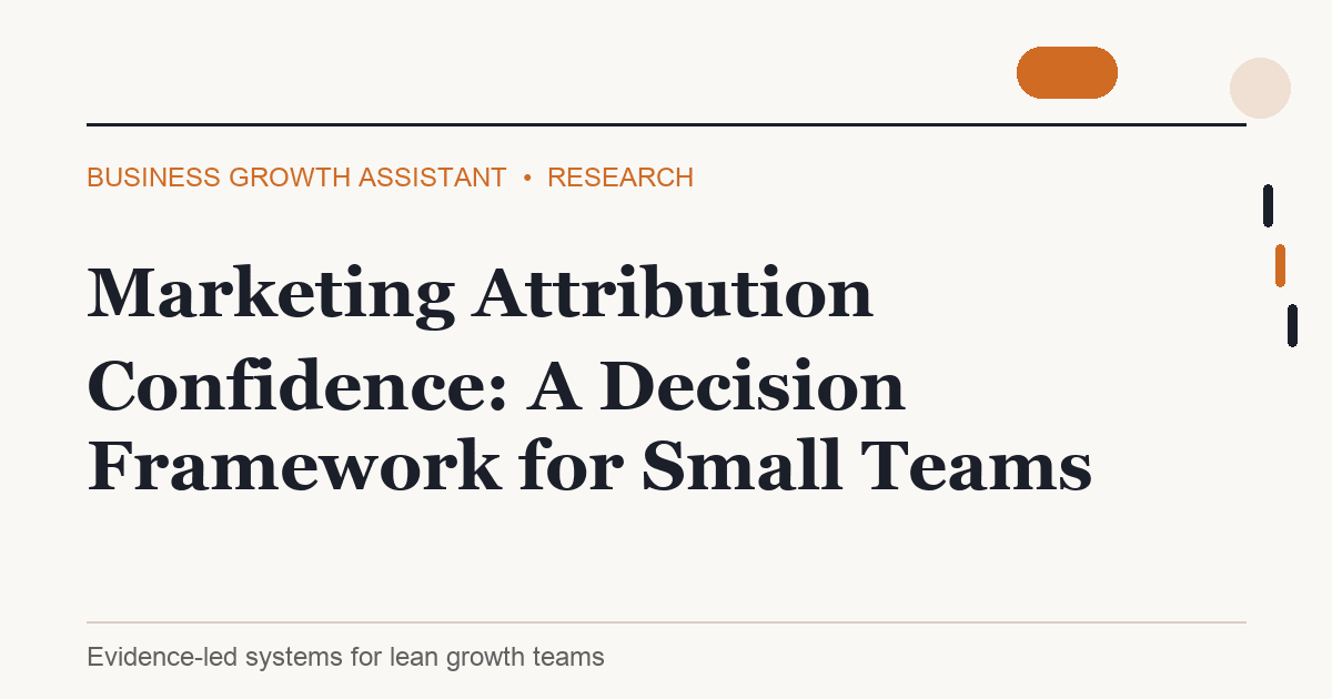 Marketing Attribution Confidence: A Decision Framework for Small Teams research illustration