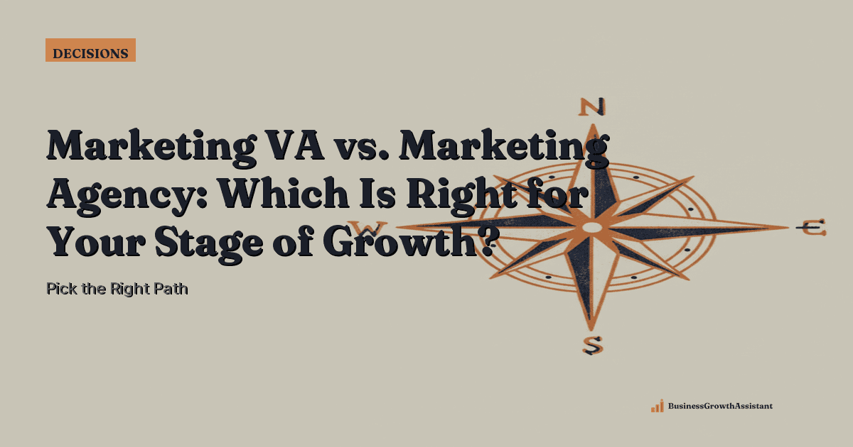 Marketing VA vs. Marketing Agency: Which Is Right for Your Stage of Growth?