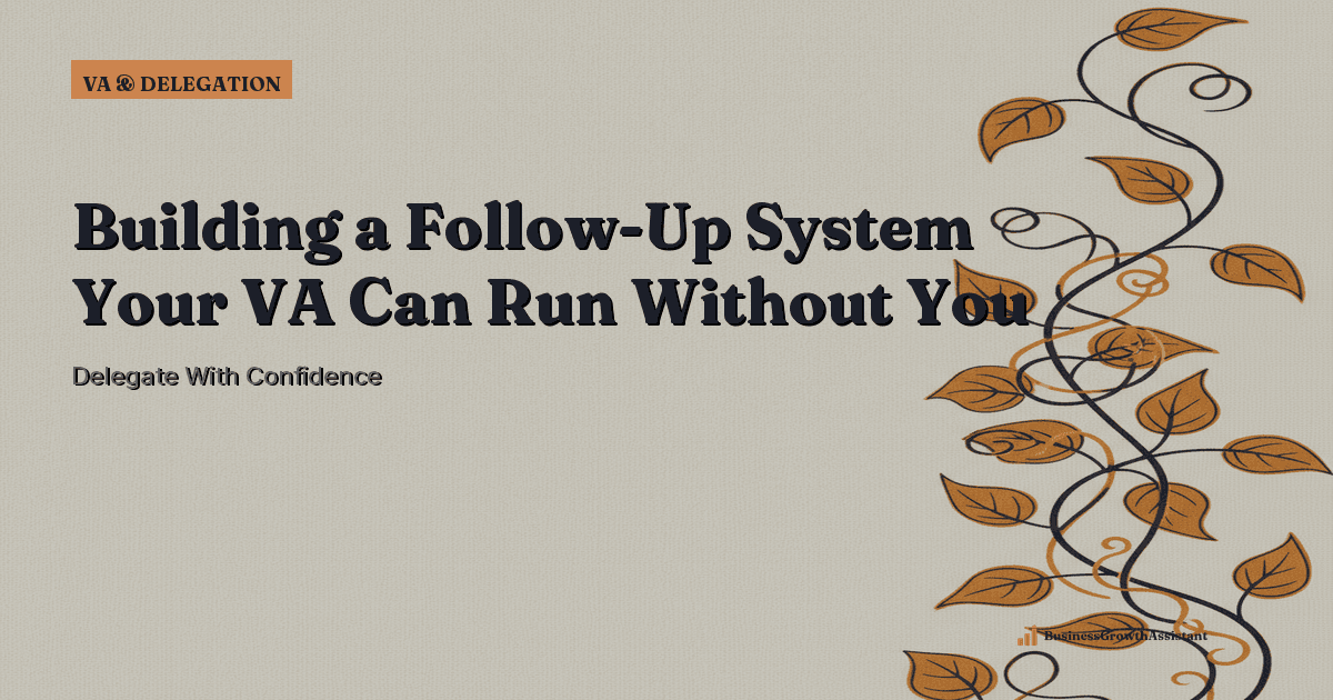 Building a Follow-Up System Your VA Can Run Without You