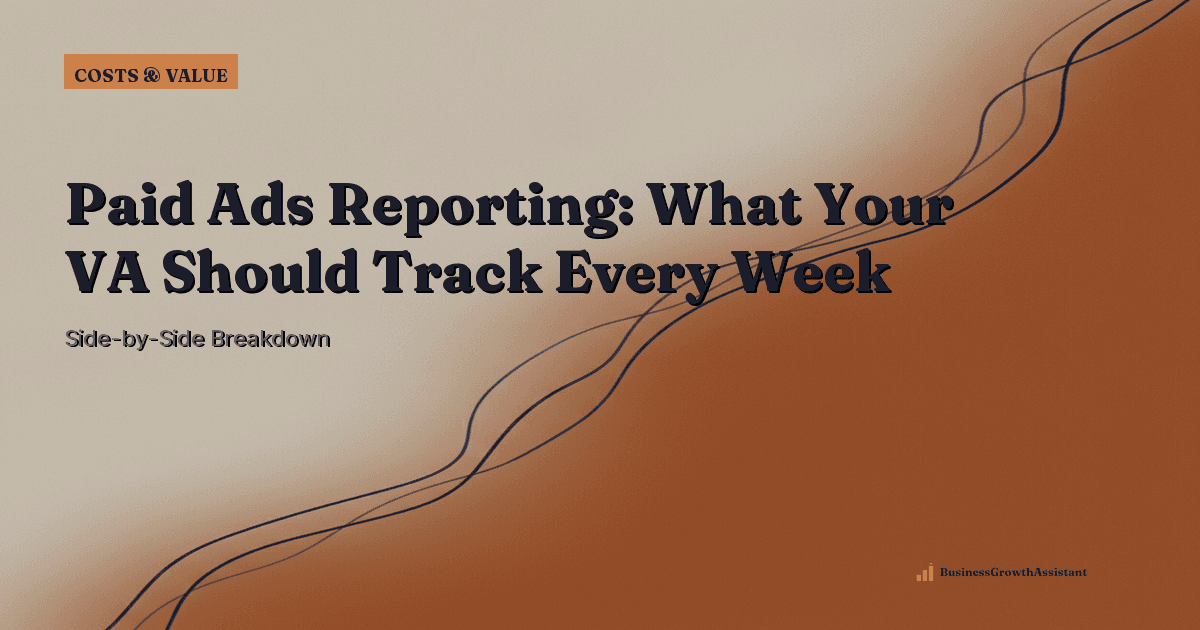 Paid Ads Reporting: What Your VA Should Track Every Week