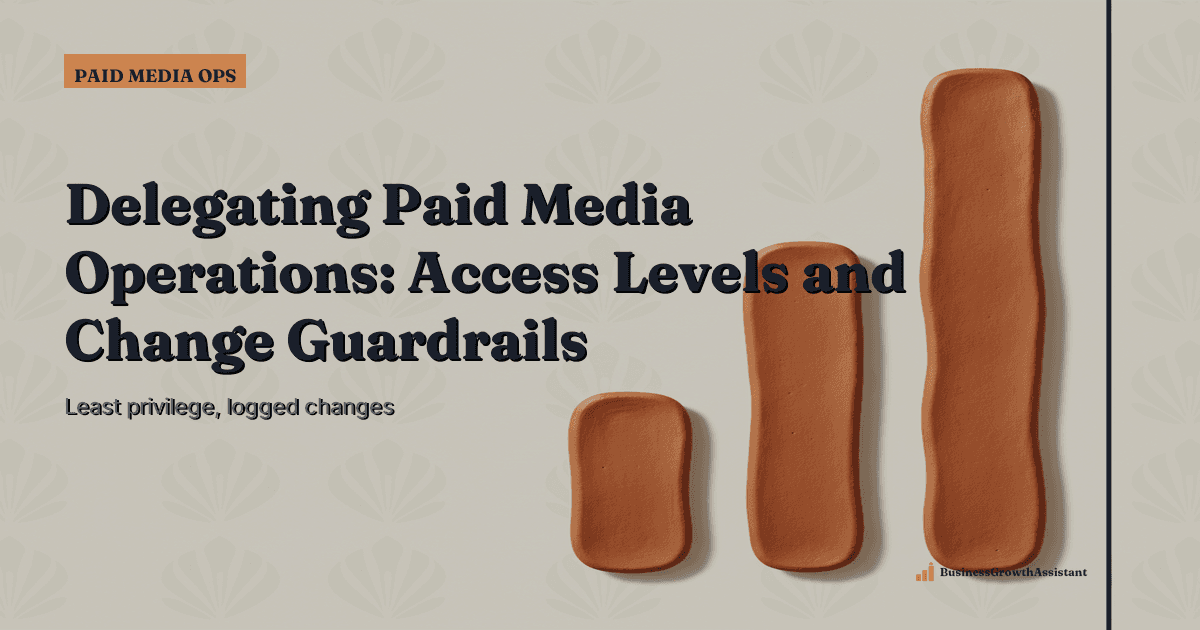 Delegating Paid Media Operations: Access Levels and Change Guardrails research illustration