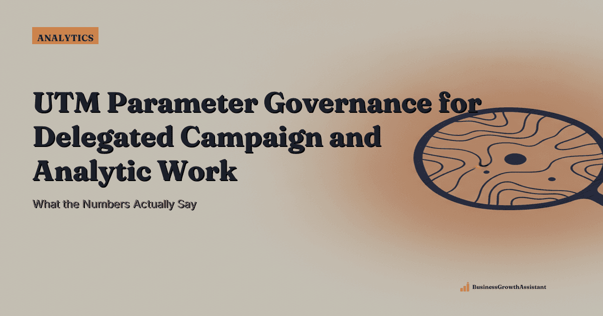 UTM Parameter Governance for Delegated Campaign and Analytics Work research illustration