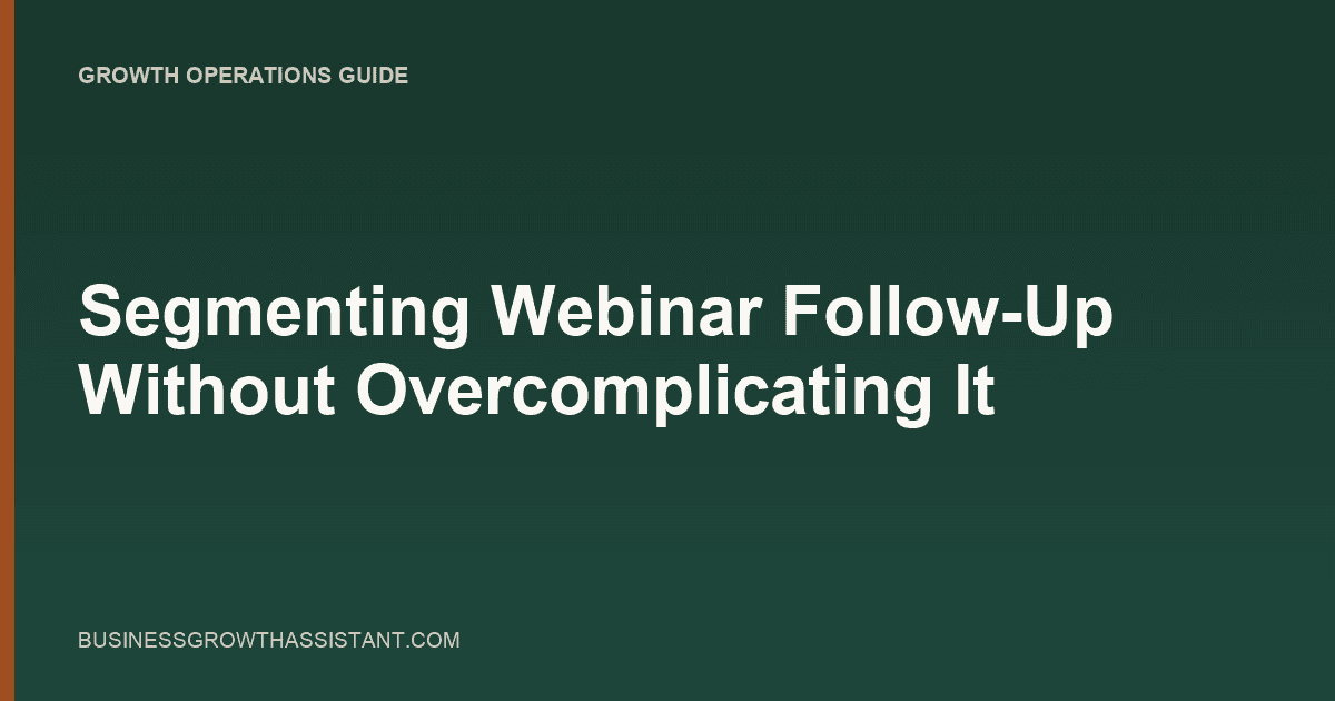 Segmenting Webinar Follow-Up Without Overcomplicating It